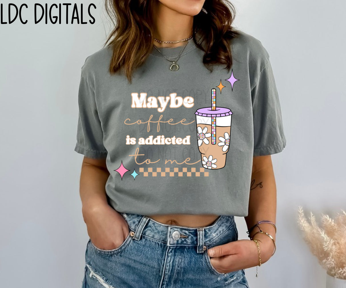 Maybe coffee is addicted to me - DIGITAL