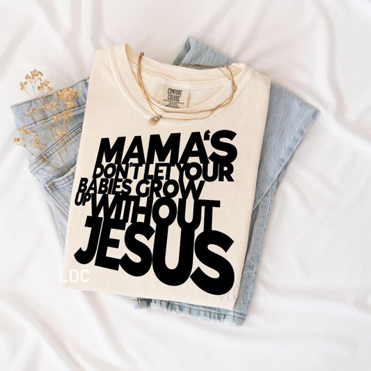 Mamas Don’t Let Your Babies Grow Up Without Jesus